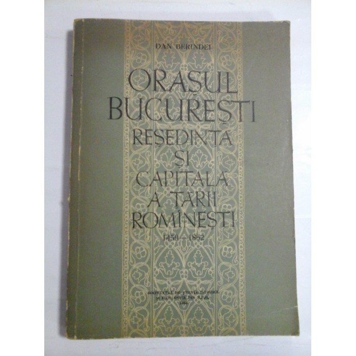 ORASUL BUCURESTI RESEDINTA SI CAPITALA A TARII ROMANESTI - DAN BERINDEI